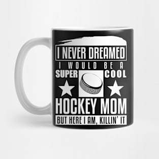 Never Dreamed I Would Be A Cool Hockey Mom Mug